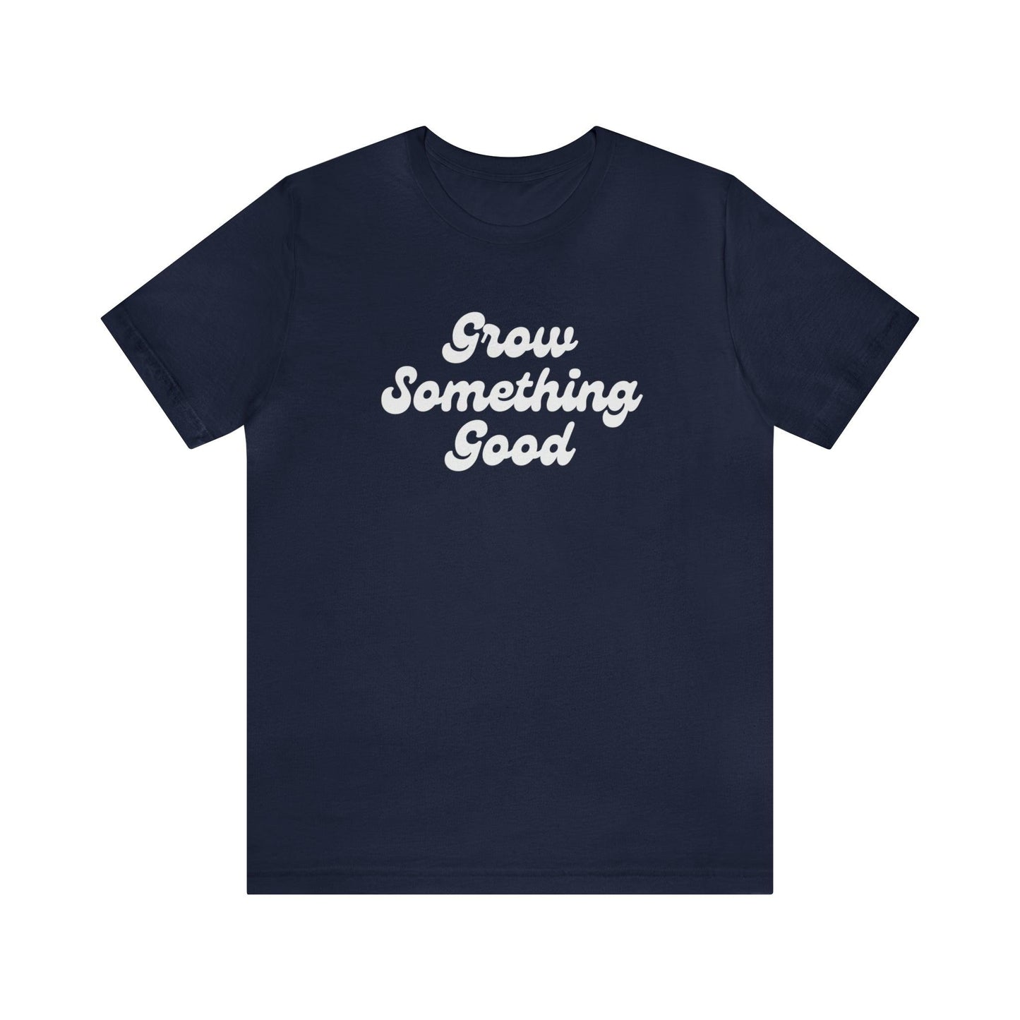 Grow Something Good Tee - GroveWisdom