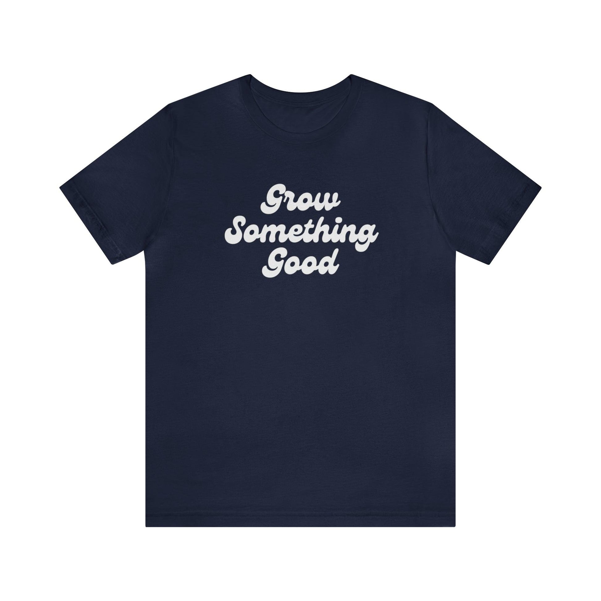 Grow Something Good Tee - GroveWisdom